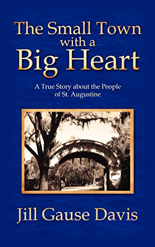 The Small Town With A Big Heart A True Story About The People Of St. Augustine [Paperback]