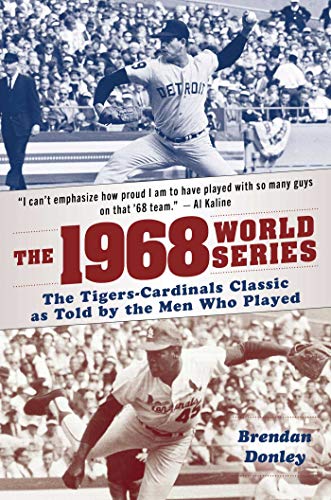 The 1968 World Series The Tigers-Cardinals Classic as Told by the Men Who Playe [Paperback]
