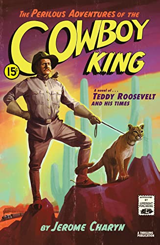 The Perilous Adventures of the Cowboy King A Novel of Teddy Roosevelt and His T [Hardcover]
