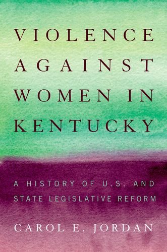 Violence against Women in Kentucky A History of U.S. and State Legislative Refo [Hardcover]