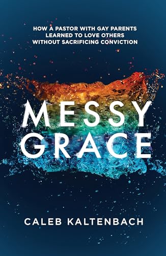 Messy Grace How a Pastor with Gay Parents Learned to Love Others Without Sacrif [Paperback]
