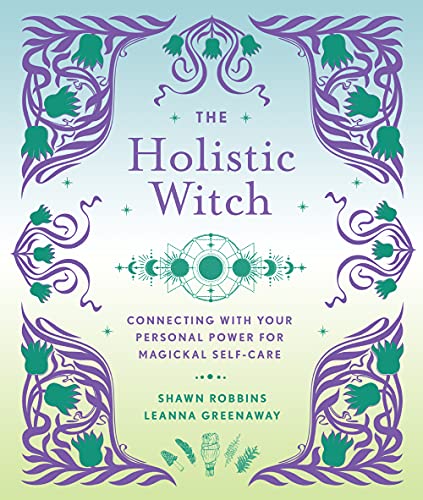 The Holistic Witch Connecting with Your Personal Power for Magickal Self-Care [Hardcover]