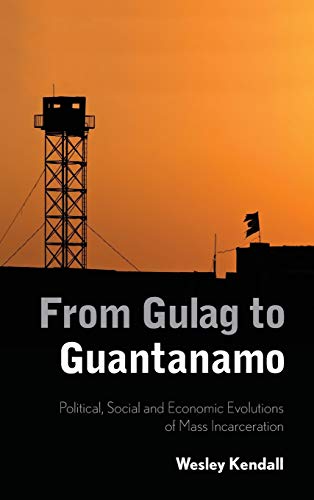 From Gulag to Guantanamo Political, Social and Economic Evolutions of Mass Inca [Hardcover]