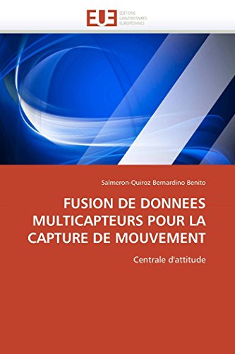 Fusion De Donnees Multicapteurs Pour La Capture De Mouvement Centrale D'attitud [Paperback]