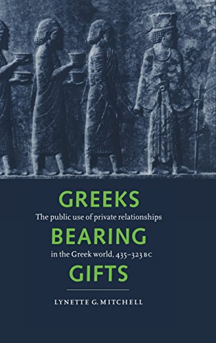 Greeks Bearing Gifts The Public Use of Private Relationships in the Greek World [Hardcover]