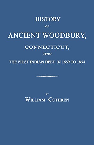 History Of Ancient Woodbury, Connecticut, From The First Indian Deed In 1659 To  [Paperback]