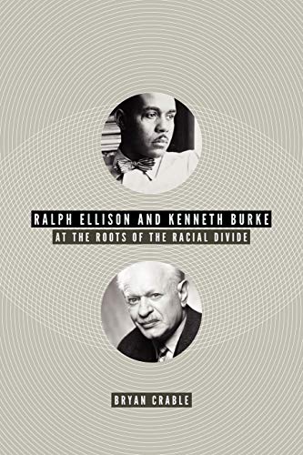 Ralph Ellison And Kenneth Burke At The Roots Of The Racial Divide (american Lit [Paperback]