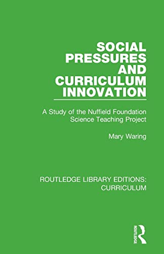 Social Pressures and Curriculum Innovation A Study of the Nuffield Foundation S [Paperback]