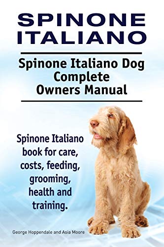 Spinone Italiano. Spinone Italiano Dog Complete Owners Manual. Spinone Italiano  [Paperback]
