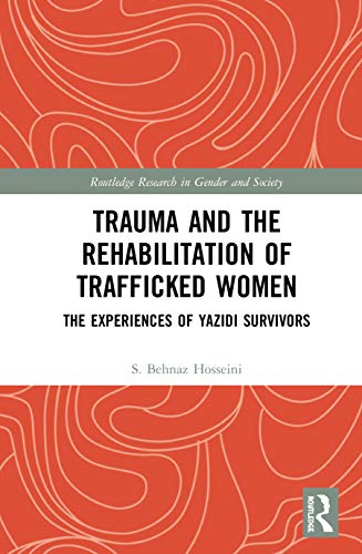 Trauma and the Rehabilitation of Trafficked Women The Experiences of Yazidi Sur [Hardcover]