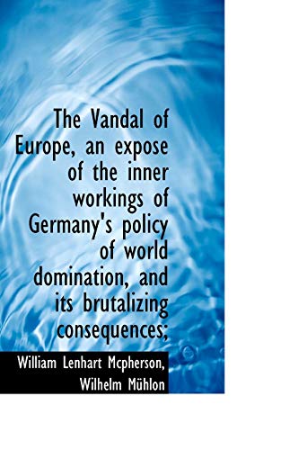 VanDal of Europe, an Expos of the Inner Workings of Germany's Policy of World D [Paperback]