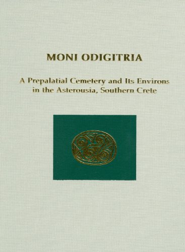 Moni Odigitria A Prepalatial Cemetery and Its Environs in the Asterousia, South [Hardcover]