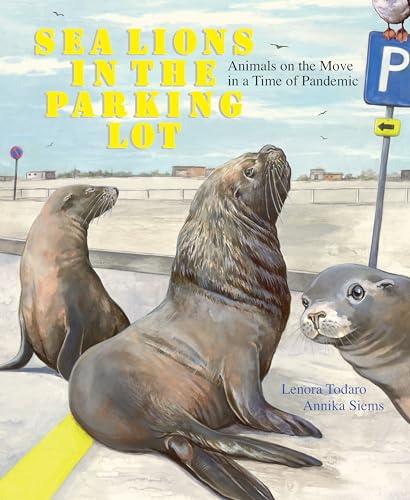 Sea Lions in the Parking Lot Animals On The Move In A Time Of Pandemic [Hardcover]