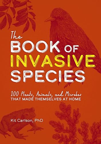 The Book of Invasive Species 100 Plants, Animals, and Microbes That Made Themse [Paperback]