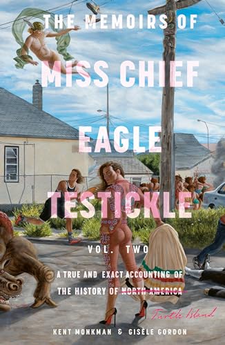 The Memoirs of Miss Chief Eagle Testickle Vol. 2 A True and Exact Accounting o [Hardcover]