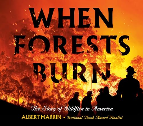 When Forests Burn The Story of Wildfire in America [Hardcover]