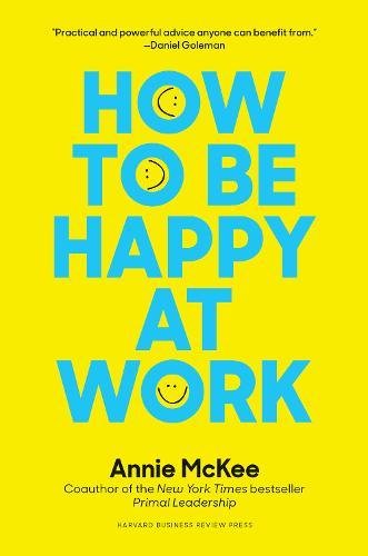How to Be Happy at Work The Power of Purpose, Hope, and Friendship [Paperback]