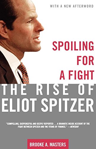 Spoiling for a Fight The Rise of Eliot Spitzer [Paperback]