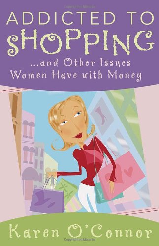 Addicted To Shopping And Other Issues Women Have With Money [Paperback]