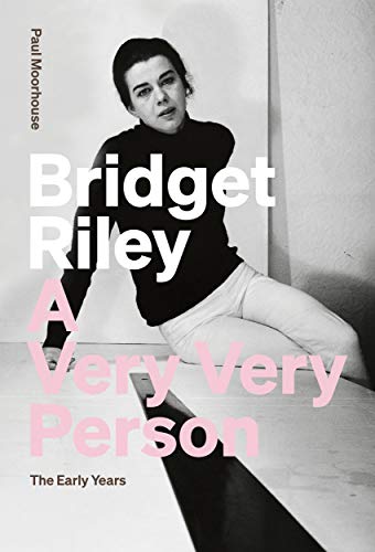 Bridget Riley A Very Very Person The Early Years [Paperback]
