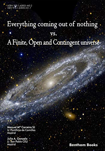 Everything Coming Out of Nothing vs. a Finite, Open and Contingent Universe [Paperback]