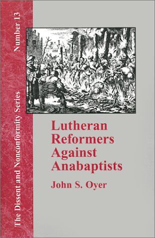 Lutheran Reformers Against Anabaptists (dissent And Nonconformity) [Paperback]