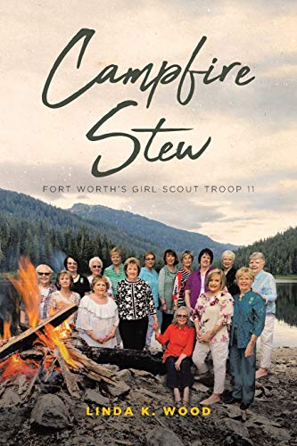 Campfire Stew  Fort Worth's Girl Scout Troop 11 [Paperback]