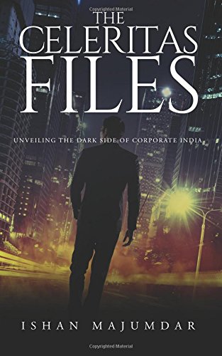 Celeritas Files  Unveiling the Dark Side of Corporate India [Paperback]