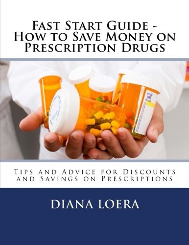 Fast Start Guide - How To Save Money On Prescription Drugs [Paperback]