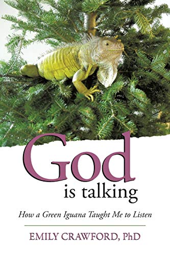 God Is Talking How A Green Iguana Taught Me To Listen [Paperback]