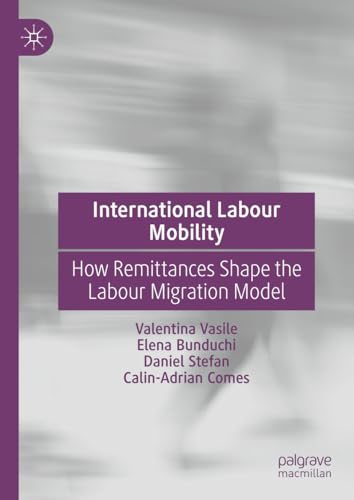 International Labour Mobility How Remittances Shape the Labour Migration Model [Hardcover]