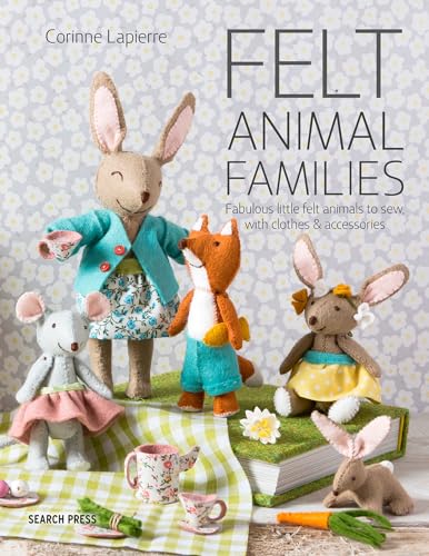 Felt Animal Families Fabulous Little Felt Animals To Sew, With Clothes &amp Ac [Paperback]