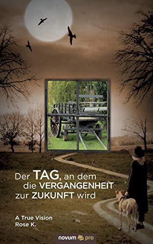 Der Tag, An Dem Die Vergangenheit Zur Zukunft Wird A True Vision (german Editio [Paperback]
