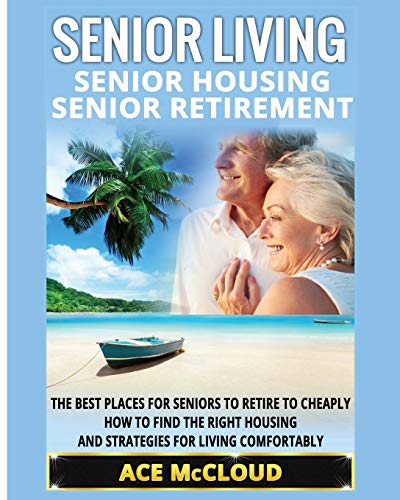 Senior Living Senior Housing Senior Retirement The Best Places For Seniors To [Paperback]