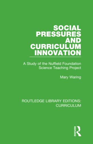 Social Pressures and Curriculum Innovation A Study of the Nuffield Foundation S [Hardcover]