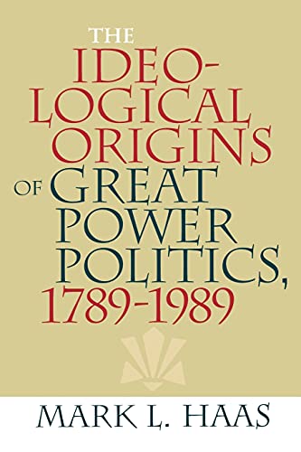 The Ideological Origins Of Great Power Politics, 1789-1989 (cornell Studies In S [Paperback]