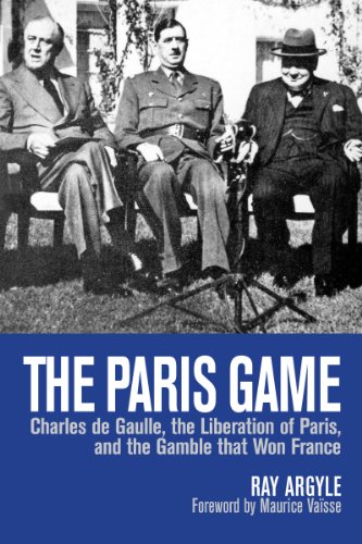 The Paris Game Charles de Gaulle, the Liberation of Paris, and the Gamble that  [Paperback]