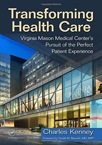 Transforming Health Care Virginia Mason Medical Center's Pursuit of the Perfect [Hardcover]