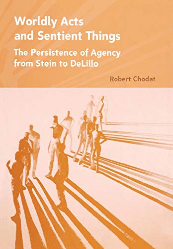 Worldly Acts And Sentient Things The Persistence Of Agency From Stein To Delill [Hardcover]