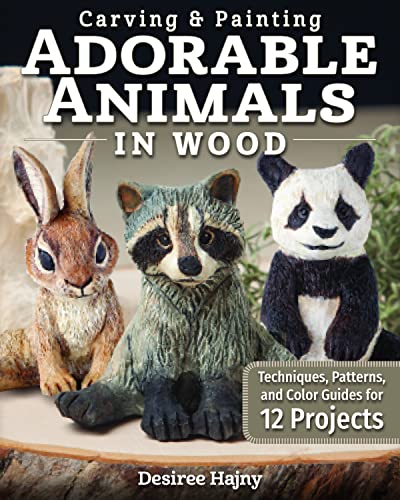 Carving &amp Painting Adorable Animals in Wood Techniques, Patterns, and Color [Paperback]