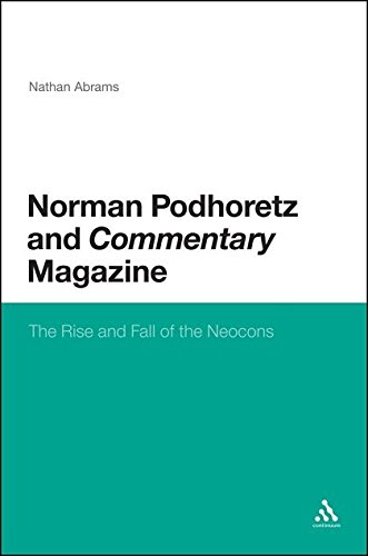 Norman Podhoretz and Commentary Magazine The Rise and Fall of the Neocons [Hardcover]