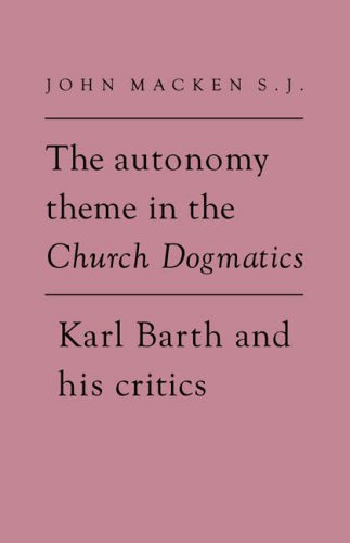 The Autonomy Theme in the Church Dogmatics Karl Barth and his Critics [Hardcover]