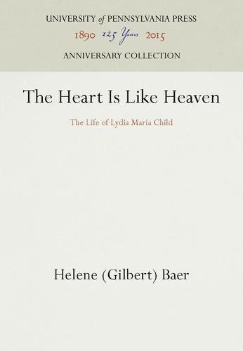 Heart Is Like Heaven  The Life of Lydia Maria Child [Hardcover]