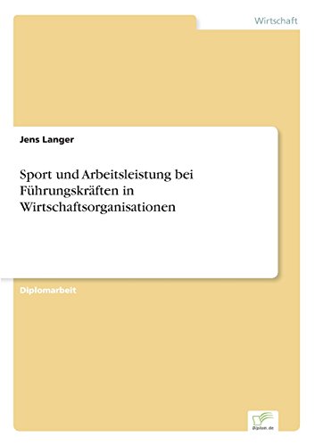 Sport und Arbeitsleistung Bei Fuhrungskraften in Wirtschaftsorganisationen [Paperback]