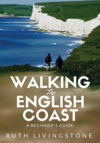 Walking The English Coast A Beginner's Guide [Paperback]