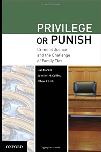 Privilege or Punish Criminal Justice and the Challenge of Family Ties [Hardcover]