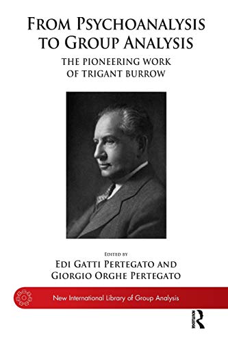 From Psychoanalysis to the Group The Pioneering Work of Trigant Burrow [Paperback]