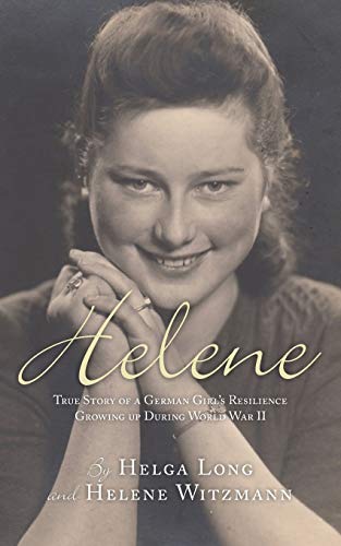 Helene True Story Of A German Girl's Resilience Growing Up During World War Ii [Paperback]