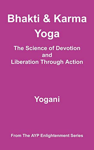 Bhakti And Karma Yoga - The Science Of Devotion And Liberation Through Action (a [Paperback]