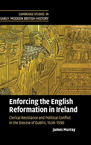Enforcing the English Reformation in Ireland Clerical Resistance and Political  [Hardcover]
